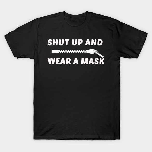 Shut up And Wear A Mask T-Shirt by sassySarcastic